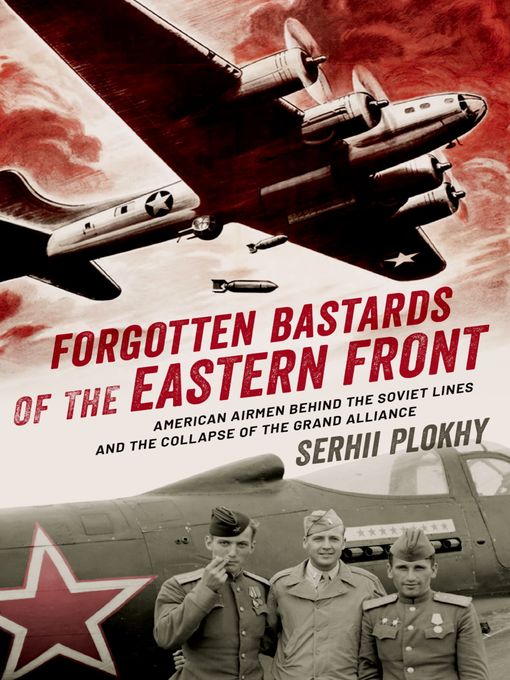 Title details for Forgotten Bastards of the Eastern Front by Serhii Plokhy - Available